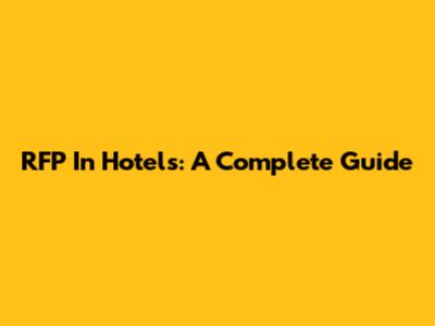 RFP In Hotels: A Complete Guide