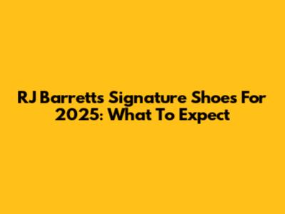 RJ Barrett's Signature Shoes For 2025: What To Expect