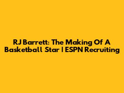 RJ Barrett: The Making Of A Basketball Star | ESPN Recruiting