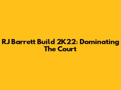 RJ Barrett Build 2K22: Dominating The Court