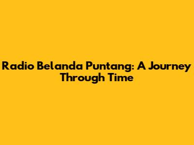 Radio Belanda Puntang: A Journey Through Time