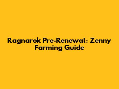Ragnarok Pre-Renewal: Zenny Farming Guide