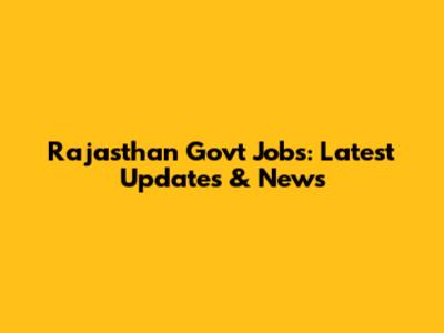 Rajasthan Govt Jobs: Latest Updates & News