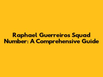 Raphael Guerreiro's Squad Number: A Comprehensive Guide