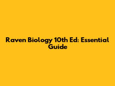 Raven Biology 10th Ed: Essential Guide