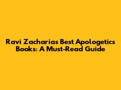 Ravi Zacharias' Best Apologetics Books: A Must-Read Guide