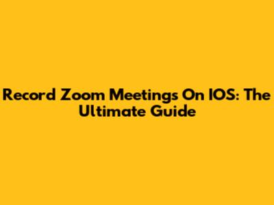 Record Zoom Meetings On IOS: The Ultimate Guide