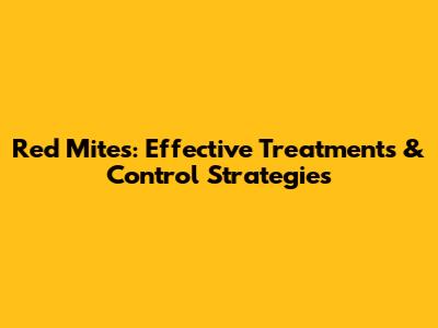 Red Mites: Effective Treatments & Control Strategies