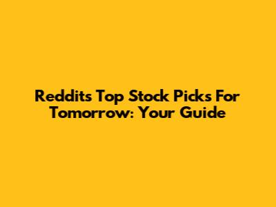 Reddit's Top Stock Picks For Tomorrow: Your Guide