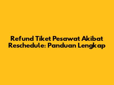 Refund Tiket Pesawat Akibat Reschedule: Panduan Lengkap