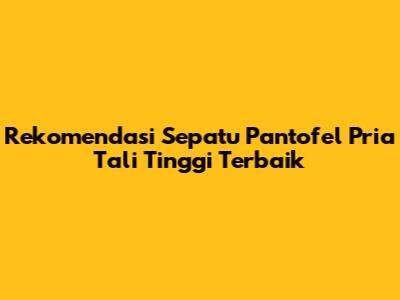 Rekomendasi Sepatu Pantofel Pria Tali Tinggi Terbaik