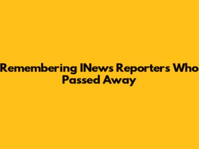Remembering INews Reporters Who Passed Away