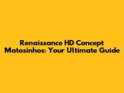 Renaissance HD Concept Matosinhos: Your Ultimate Guide