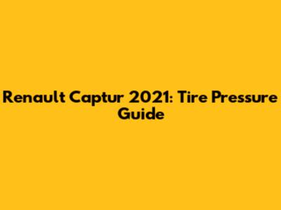 Renault Captur 2021: Tire Pressure Guide