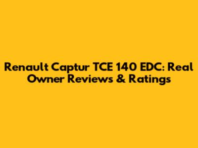 Renault Captur TCE 140 EDC: Real Owner Reviews & Ratings