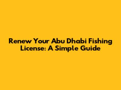 Renew Your Abu Dhabi Fishing License: A Simple Guide