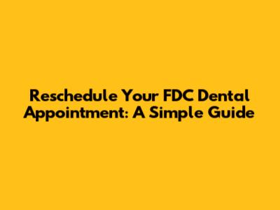 Reschedule Your FDC Dental Appointment: A Simple Guide