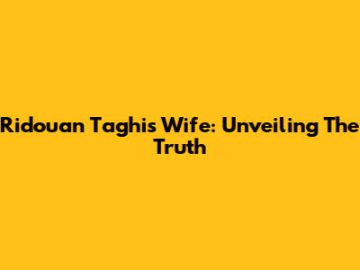Ridouan Taghi's Wife: Unveiling The Truth