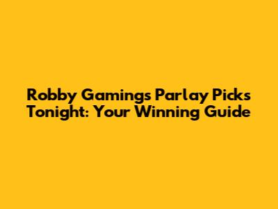 Robby Gaming's Parlay Picks Tonight: Your Winning Guide