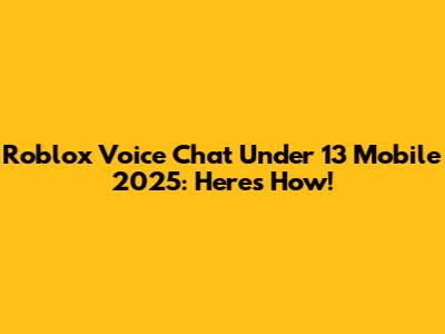 Roblox Voice Chat Under 13 Mobile 2025: Here's How!