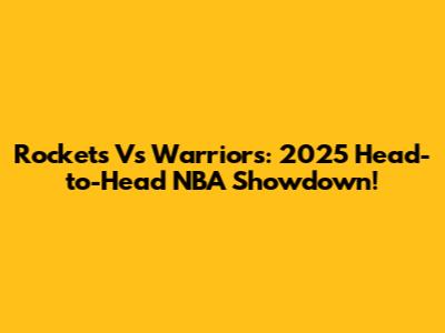 Rockets Vs Warriors: 2025 Head-to-Head NBA Showdown!
