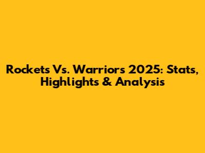 Rockets Vs. Warriors 2025: Stats, Highlights & Analysis