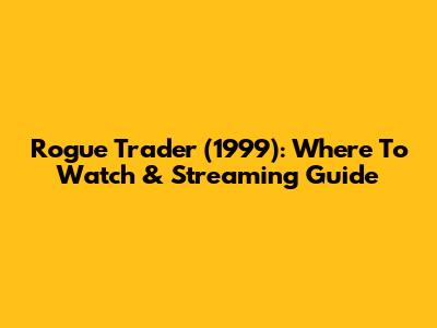 Rogue Trader (1999): Where To Watch & Streaming Guide