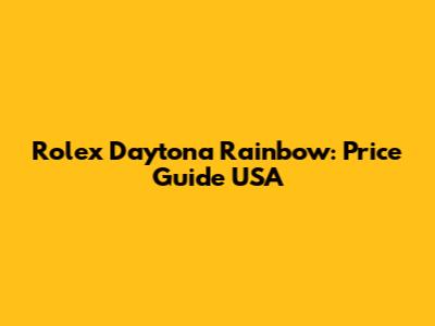 Rolex Daytona Rainbow: Price Guide USA