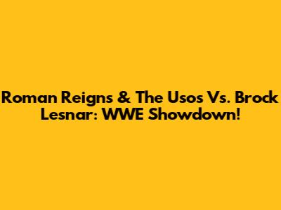 Roman Reigns & The Usos Vs. Brock Lesnar: WWE Showdown!