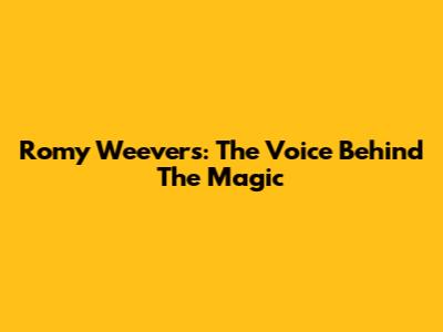 Romy Weevers: The Voice Behind The Magic