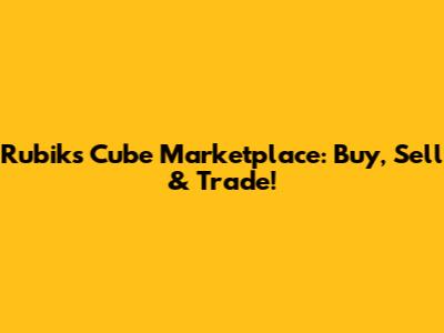 Rubik's Cube Marketplace: Buy, Sell & Trade!