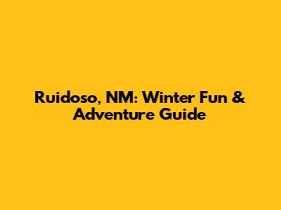 Ruidoso, NM: Winter Fun & Adventure Guide