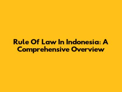 Rule Of Law In Indonesia: A Comprehensive Overview