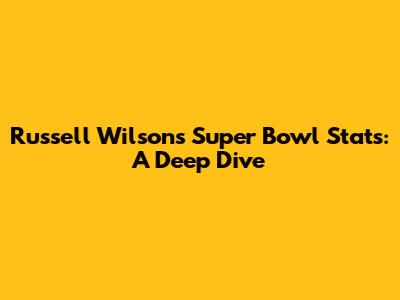 Russell Wilson's Super Bowl Stats: A Deep Dive