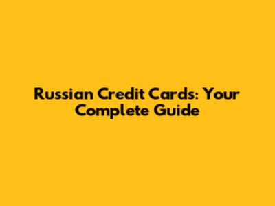 Russian Credit Cards: Your Complete Guide