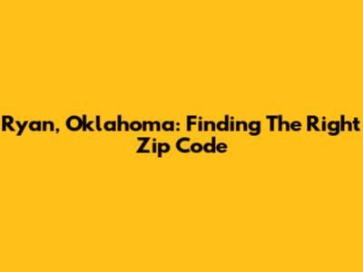 Ryan, Oklahoma: Finding The Right Zip Code