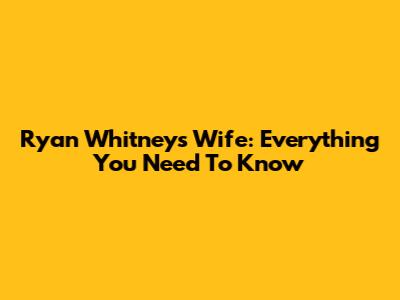 Ryan Whitney's Wife: Everything You Need To Know