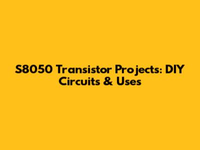 S8050 Transistor Projects: DIY Circuits & Uses