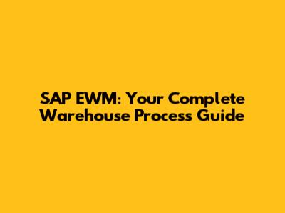 SAP EWM: Your Complete Warehouse Process Guide