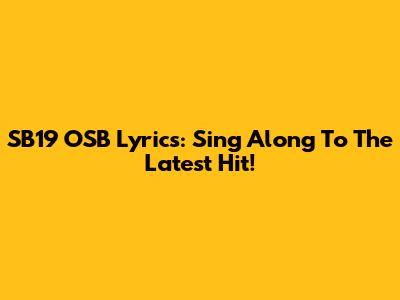 SB19 "OSB" Lyrics: Sing Along To The Latest Hit!