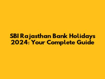 SBI Rajasthan Bank Holidays 2024: Your Complete Guide