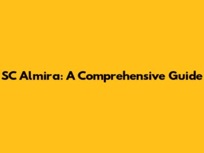 SC Almira: A Comprehensive Guide