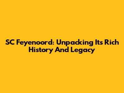 SC Feyenoord: Unpacking Its Rich History And Legacy