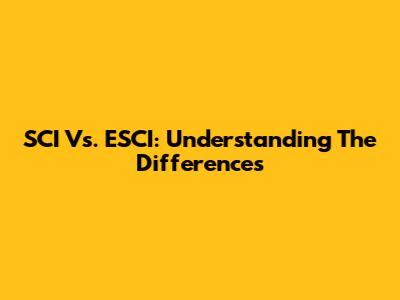 SCI Vs. ESCI: Understanding The Differences