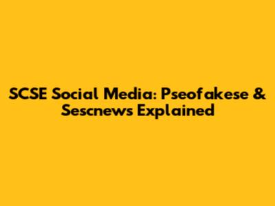 SCSE Social Media: Pseofakese & Sescnews Explained
