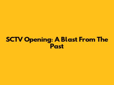 SCTV Opening: A Blast From The Past