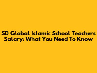 SD Global Islamic School Teachers' Salary: What You Need To Know