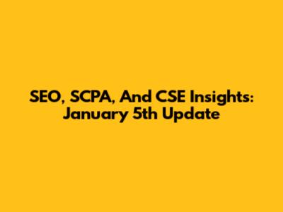 SEO, SCPA, And CSE Insights: January 5th Update