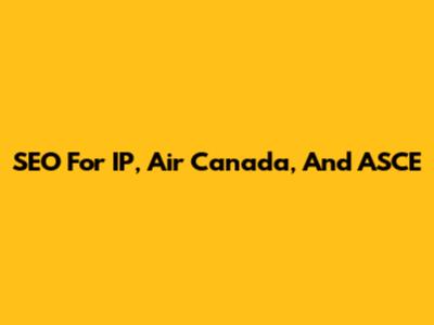 SEO For IP, Air Canada, And ASCE