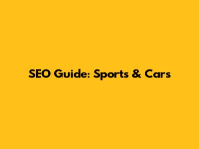 SEO Guide: Sports & Cars